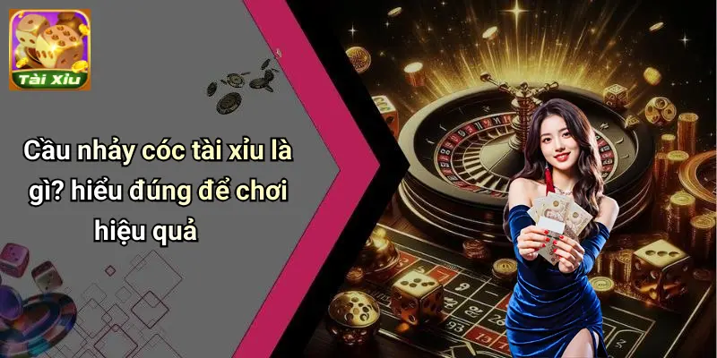 Cầu Nhảy Cóc Tài Xỉu: Chiến Lược, Phân Tích Và Ứng Dụng Trong Thực Tế 1 Cầu Nhảy Cóc Tài Xỉu