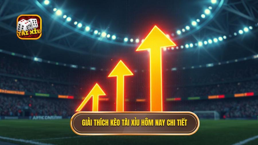 1. Giải thích kèo tài xỉu hôm nay chi tiết