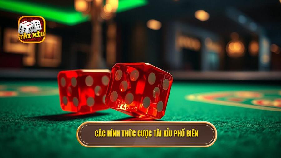 Các hình thức cược tài xỉu phổ biến