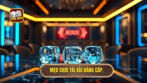 Mẹo chơi Tài Xỉu đẳng cấp