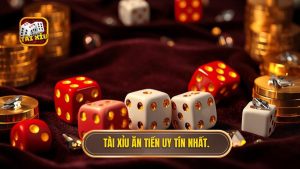 Tài xỉu ăn tiền uy tín nhất
