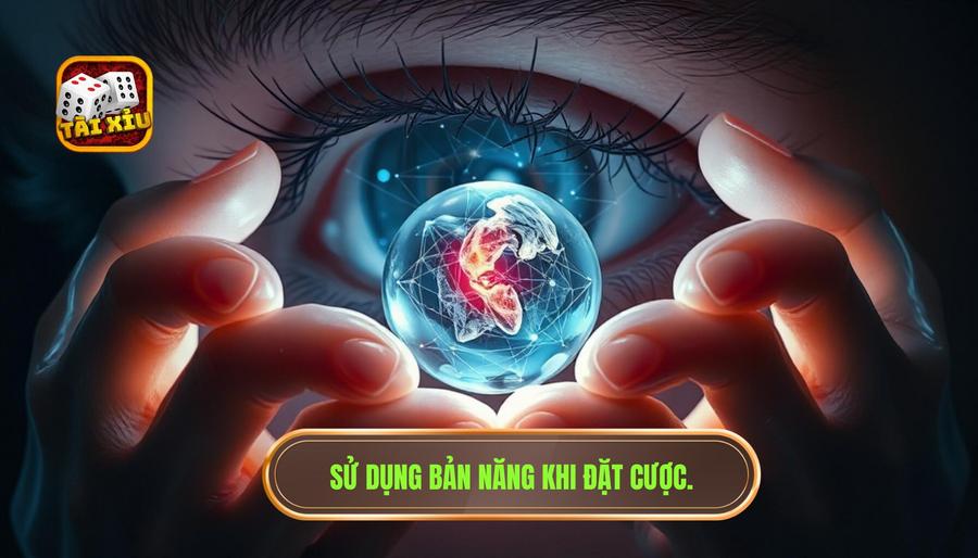 Sử dụng cảm tính: Bản năng và "linh tính" người chơi