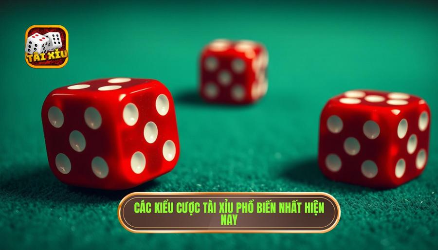 Chi tiết những kiểu cược tài xỉu phổ biến nhất hiện nay